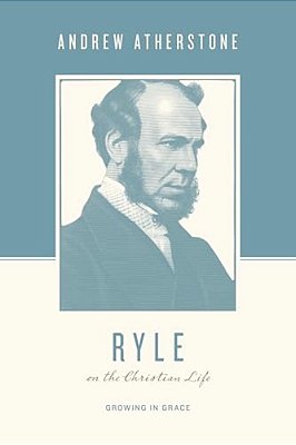 Ryle On The Christian Life: Growing In Grace-..