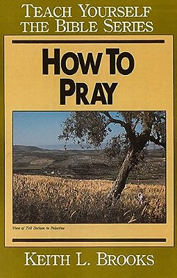 How To Pray- Teach Yourself The Bible Series-..