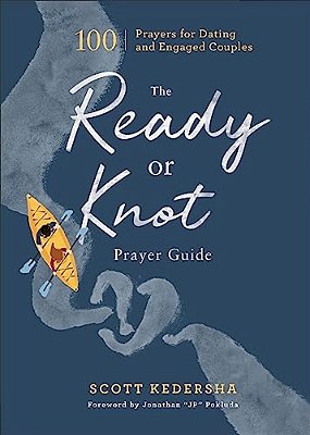 The Ready Or Knot Prayer Guide: 100 Prayers For Dating And Engaged Couples-..