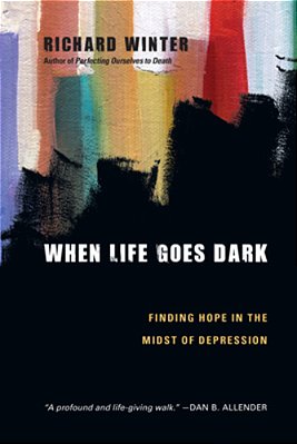 When Life Goes Dark: Finding Hope In The Midst Of Depression-..