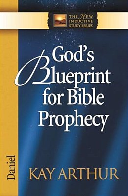 God's Blueprint For Bible Prophecy: Daniel-..