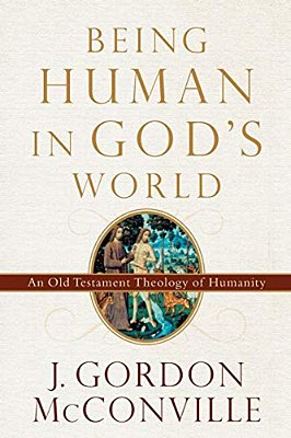 Being Human In God's World: An Old Testament Theology Of Humanity-..