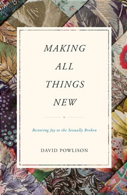Making All Things New: Restoring Joy To The Sexually Broken-..