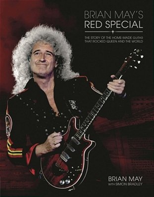 Brian May's Red Special: The Story Of The Home-Made Guitar That Rocked Queen And The World-..