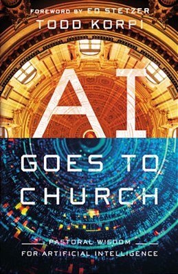 Ai Goes To Church: Pastoral Wisdom For Artificial Intelligence-..