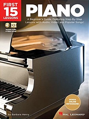 First 15 Lessons - Piano: A Beginner's Guide, Featuring Step-By-step Lessons With Audio, Video, And Popular Songs!-..