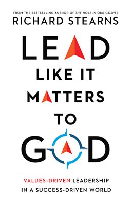 Lead Like It Matters To God: Values-Driven Leadership In A Success-Driven World-..