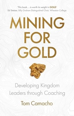 Mining For Gold: Developing Kingdom Leaders Through Coaching-..