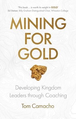 Mining For Gold: Developing Kingdom Leaders Through Coaching-..