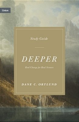 Deeper Study Guide: Real Change For Real Sinners-..