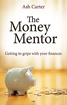 The Money Mentor: Getting To Grips With Your Finances-..