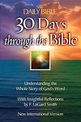 The Daily Bible 30 Days Through The Bible: Understanding The Whole Story Of God's Word-..
