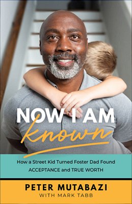 Now I Am Known: How A Street Kid Turned Foster Dad Found Acceptance And True Worth-..