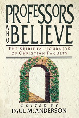 Professors Who Believe: The Spiritual Journeys Of Christian Faculty-..