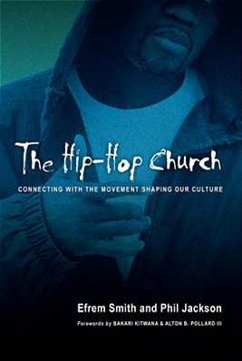 The Hip-Hop Church: Connecting With The Movement Shaping Our Culture-..