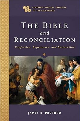 The Bible And Reconciliation: Confession, Repentance, And Restoration-..