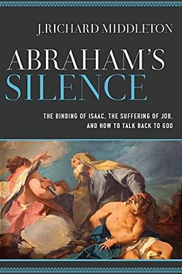 Abraham's Silence: The Binding Of Isaac, The Suffering Of Job, And How To Talk Back To God-..