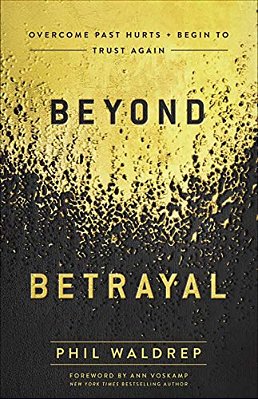 Beyond Betrayal: Overcome Past Hurts And Begin To Trust Again-..