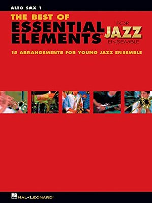 The Best Of Essential Elements For Jazz Ensemble: 15 Selections From The Essential Elements For Jazz Ensemble Series - Alto Sax 1-..