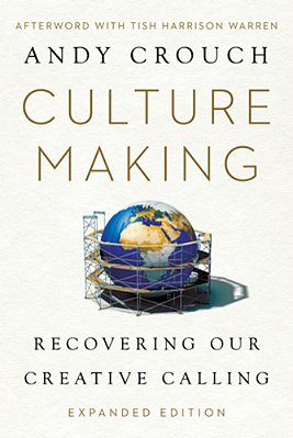 Culture Making: Recovering Our Creative Calling-..