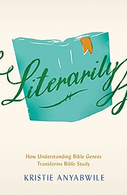 Literarily: How Understanding Bible Genres Transforms Bible Study-..