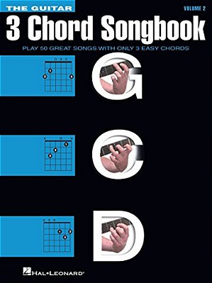 The Guitar Three-Chord Songbook Volume 2 G-C-d Beginner Guitar Songbook With Lyrics And Chords Play 50 Classic Rock, Country, And Folk Songs Using Jus-..