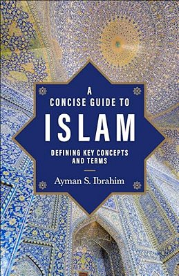 A Concise Guide To Islam: Defining Key Concepts And Terms-..