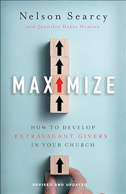 Maximize: How To Develop Extravagant Givers In Your Church-..