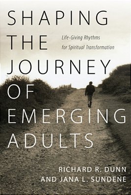 Shaping The Journey Of Emerging Adults: Life-Giving Rhythms For Spiritual Transformation-..