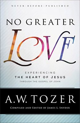 No Greater Love: Experiencing The Heart Of Jesus Through The Gospel Of John-..
