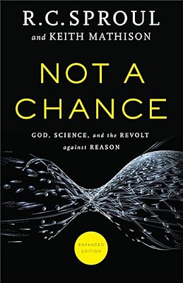 Not A Chance: God, Science, And The Revolt Against Reason-..