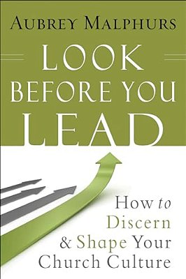 Look Before You Lead: How To Discern And Shape Your Church Culture-..