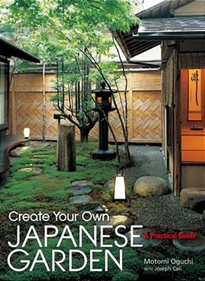 Create Your Own Japanese Garden: A Practical Guide-..
