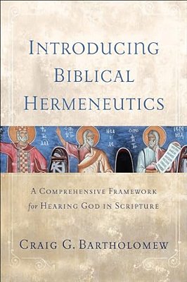 Introducing Biblical Hermeneutics: A Comprehensive Framework For Hearing God In Scripture-..