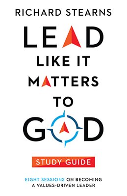 Lead Like It Matters To God Study Guide: Eight Sessions On Becoming A Values-Driven Leader-..