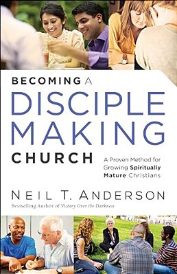Becoming A Disciple-Making Church: A Proven Method For Growing Spiritually Mature Christians-..