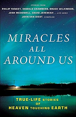 Miracles All Around US: True-Life Stories Of Heaven Touching Earth-..