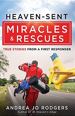 Heaven-Sent Miracles And Rescues: True Stories From A First Responder-..