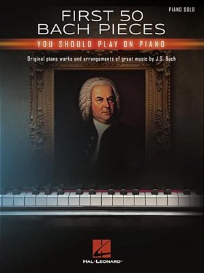 First 50 Bach Pieces You Should Play On The Piano-..