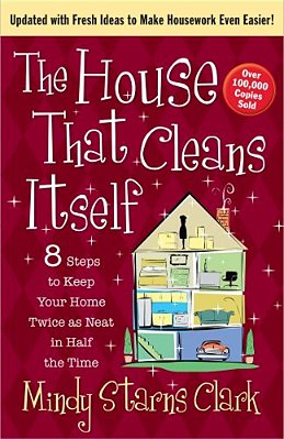 The House That Cleans Itself: 8 Steps To Keep Your Home Twice As Neat In Half The Time-..