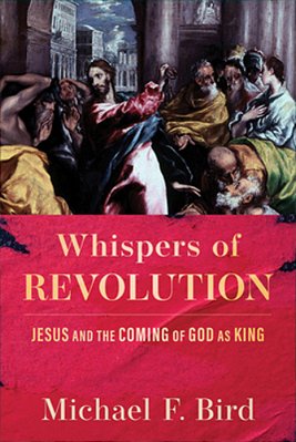 Whispers Of Revolution: Jesus And The Coming Of God As King-..