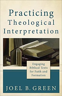 Practicing Theological Interpretation: Engaging Biblical Texts For Faith And Formation-..