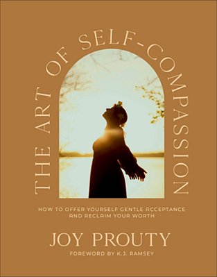 The Art Of Self-Compassion: How To Offer Yourself Gentle Acceptance And Reclaim Your Worth-..
