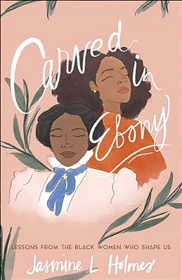 Carved In Ebony: Lessons From The Black Women Who Shape US-..