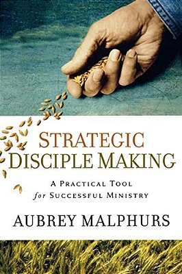 Strategic Disciple Making: A Practical Tool For Successful Ministry-..