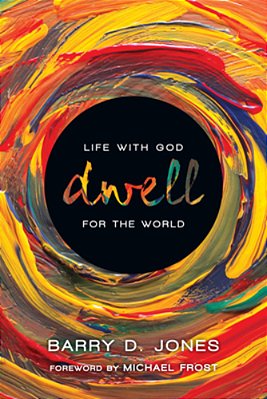 Dwell: Life With God For The World-..