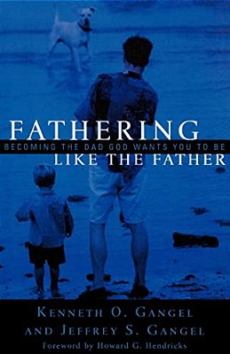 Fathering Like The Father: Becoming The Dad God Wants You To Be/-..