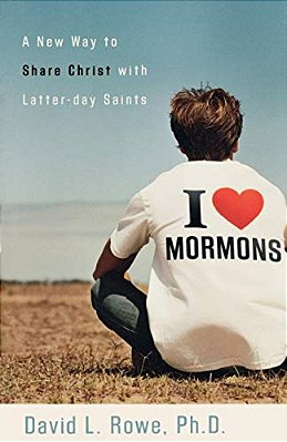 I Love Mormons: A New Way To Share Christ With Latter-Day Saints-..