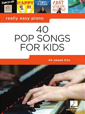 40 Pop Songs For Kids: Really Easy Piano Songbook - Beginner Piano Book For Kids - Kids Piano Book With Notes, Pro Tips, And Lyrics-..