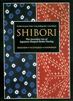 Shibori: The Inventive Art Of Japanese Shaped Resist Dyeing-..